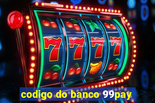 codigo do banco 99pay