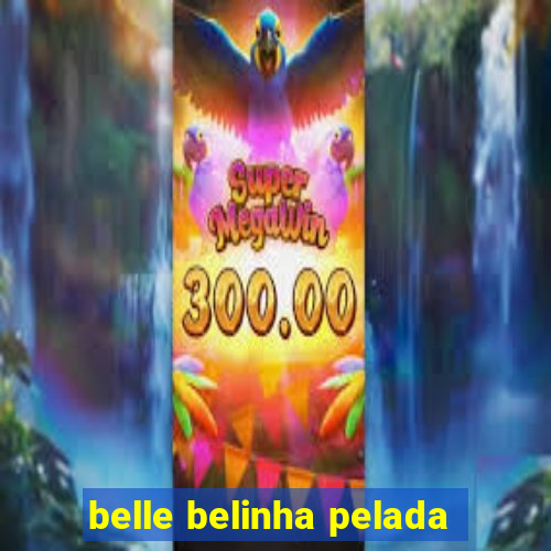 belle belinha pelada