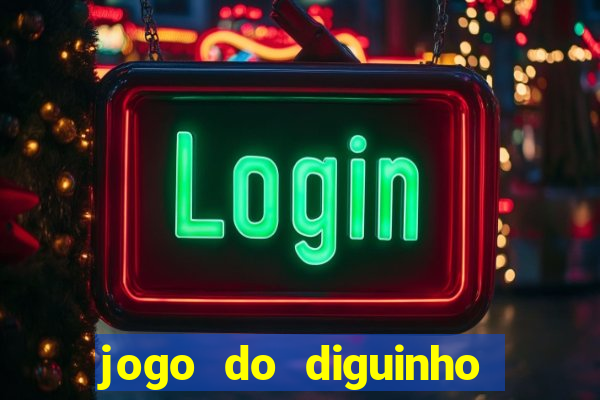 jogo do diguinho para ganhar dinheiro