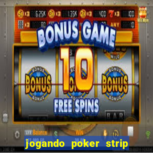 jogando poker strip com a mae