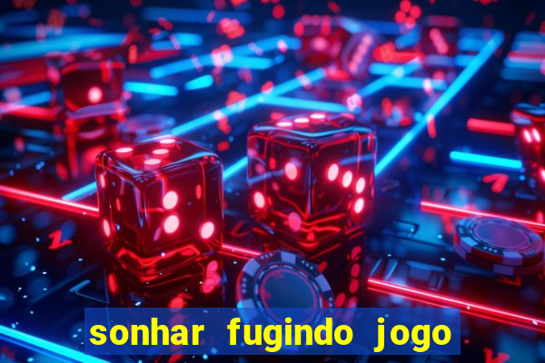 sonhar fugindo jogo do bicho