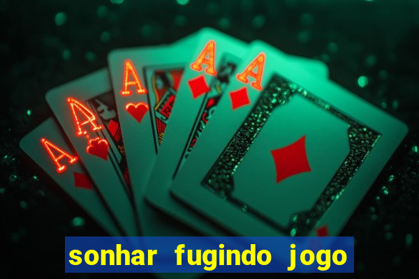 sonhar fugindo jogo do bicho