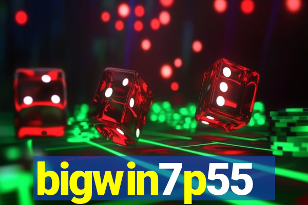 bigwin7p55