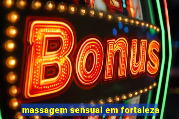 massagem sensual em fortaleza