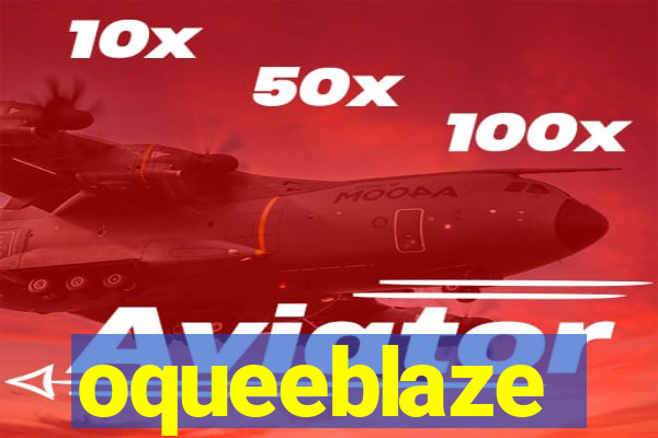 oqueeblaze