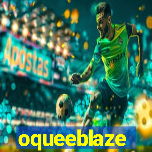 oqueeblaze