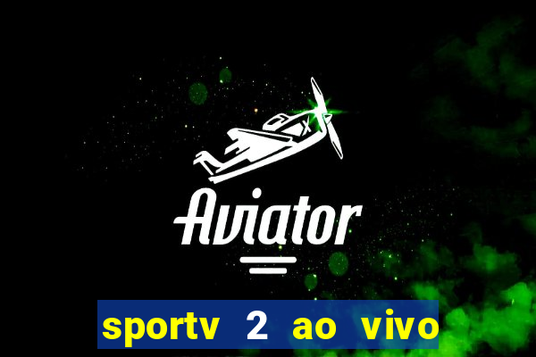 sportv 2 ao vivo futebol play hd