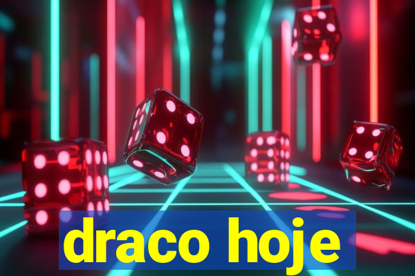 draco hoje