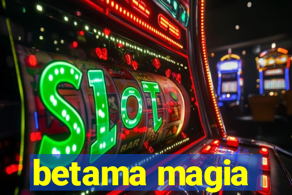 betama magia