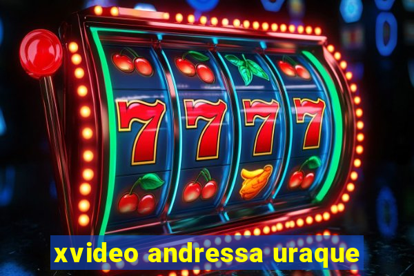 xvideo andressa uraque