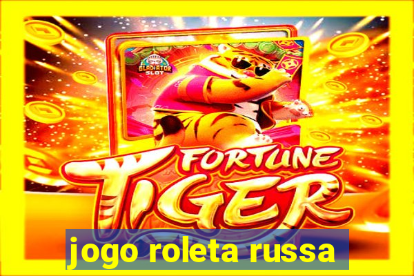 jogo roleta russa