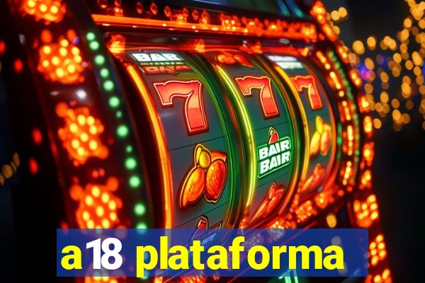 a18 plataforma