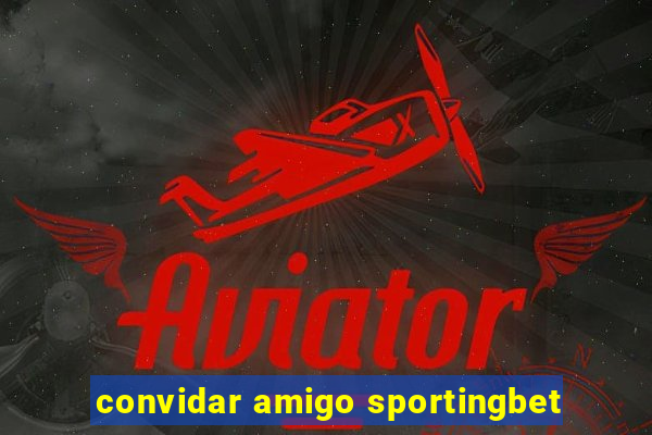 convidar amigo sportingbet