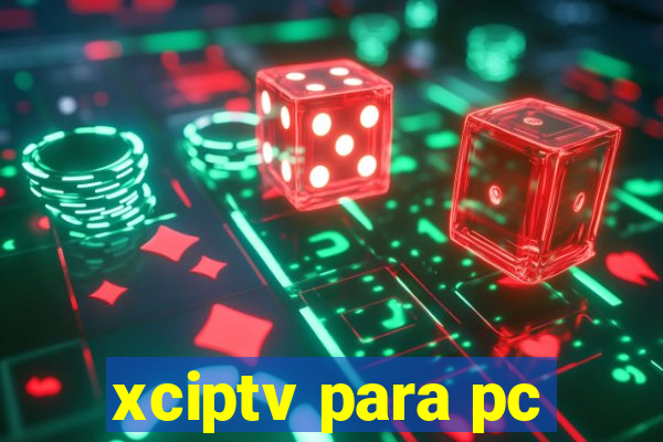 xciptv para pc