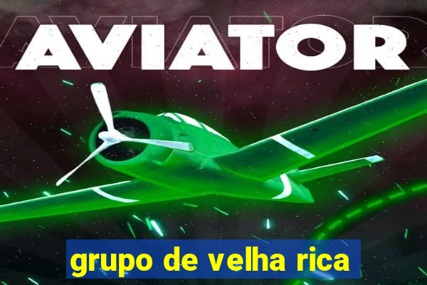 grupo de velha rica