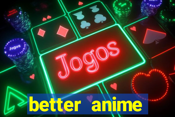 better anime download apk