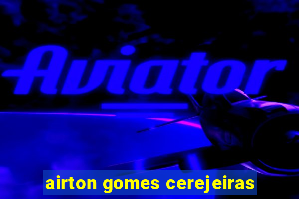 airton gomes cerejeiras