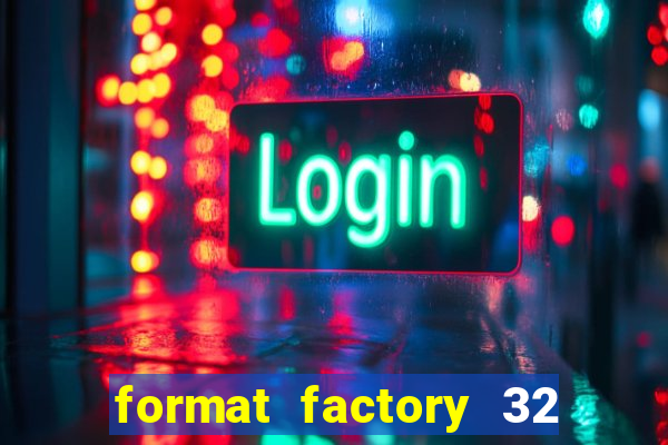 format factory 32 bits windows 7