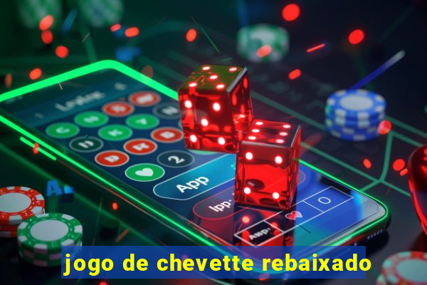 jogo de chevette rebaixado