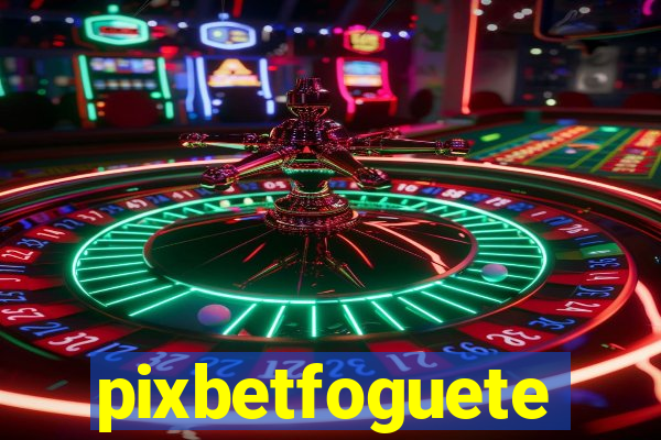 pixbetfoguete