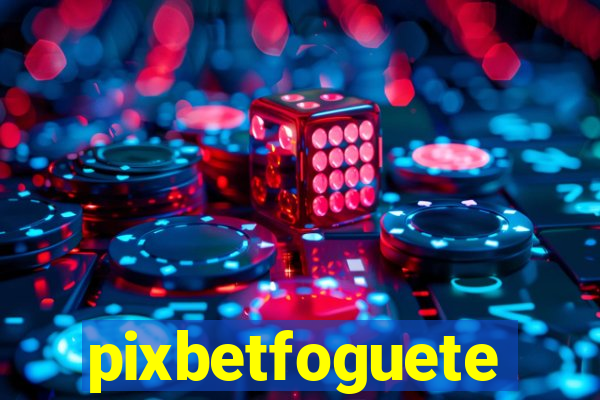 pixbetfoguete