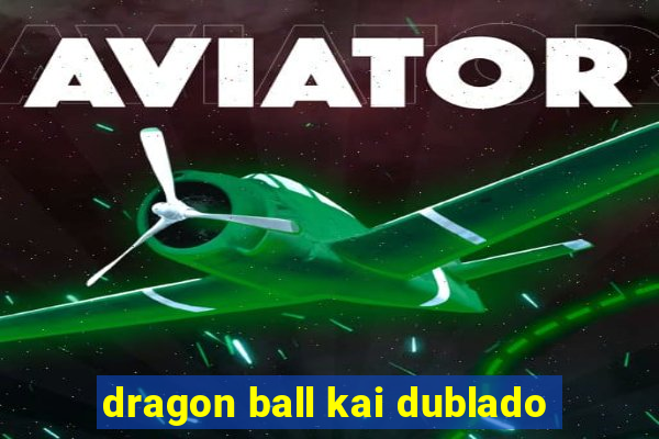 dragon ball kai dublado