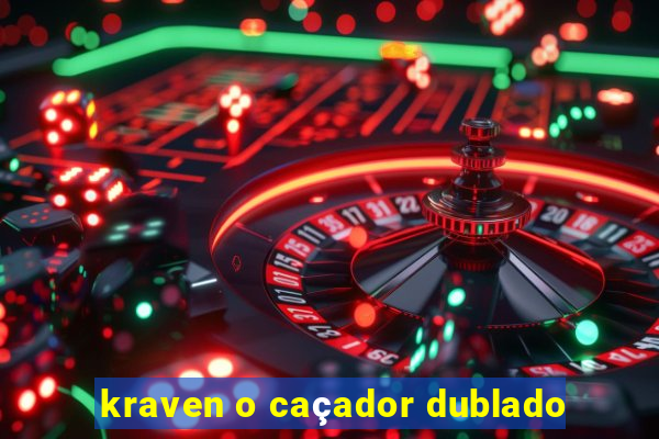 kraven o caçador dublado