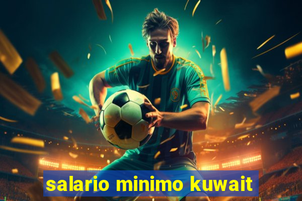 salario minimo kuwait