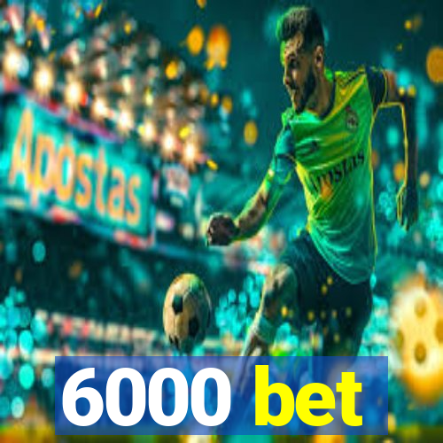 6000 bet