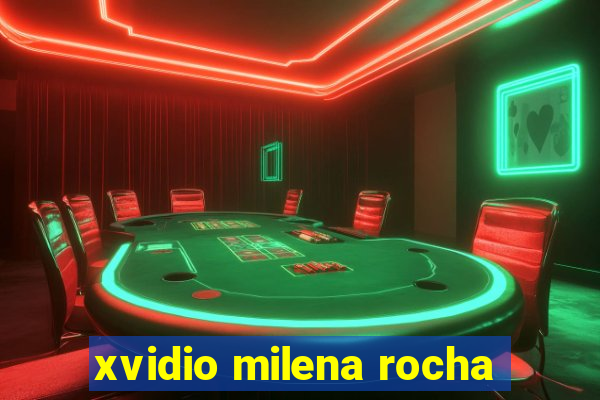 xvidio milena rocha