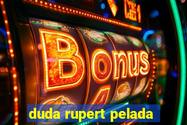 duda rupert pelada