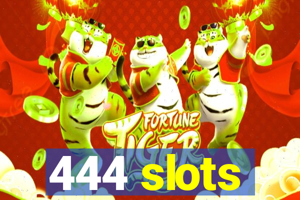 444 slots