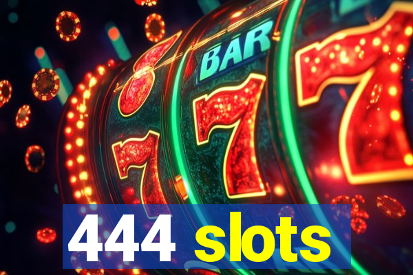 444 slots