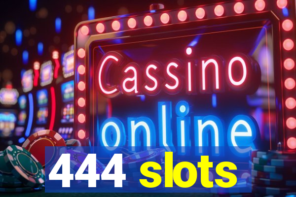 444 slots