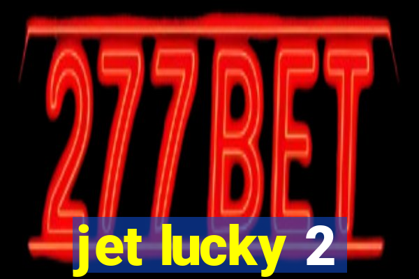 jet lucky 2