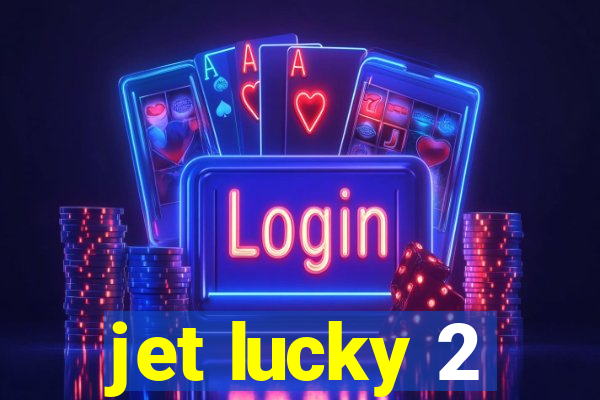 jet lucky 2