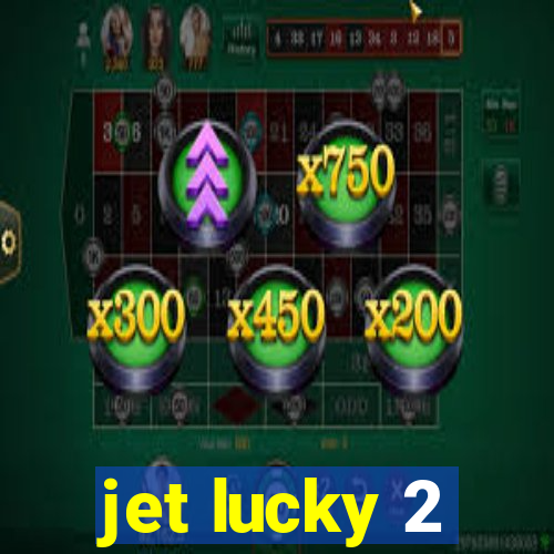 jet lucky 2