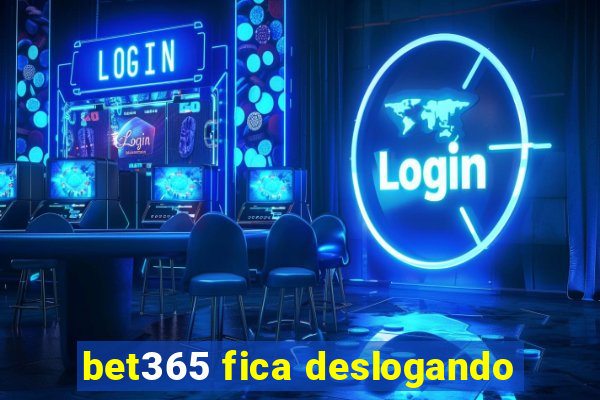 bet365 fica deslogando