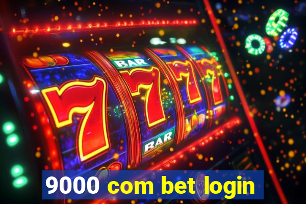 9000 com bet login