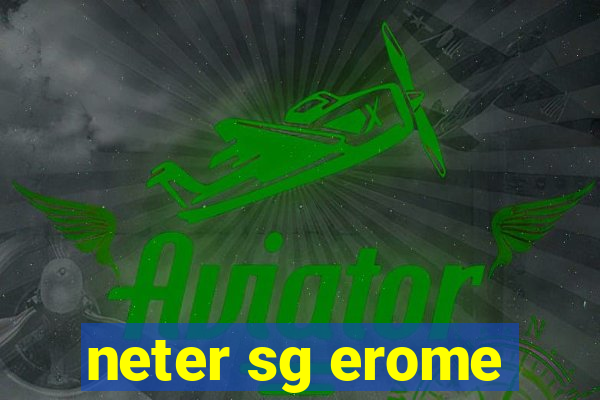 neter sg erome