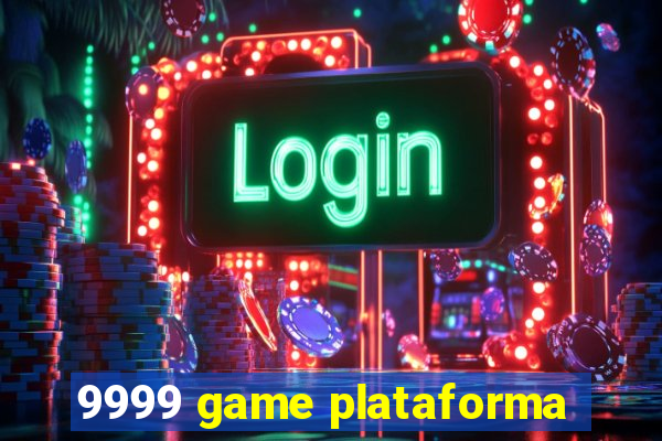 9999 game plataforma