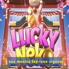 sua musica tayrone cigano