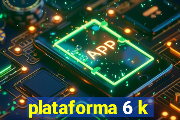 plataforma 6 k