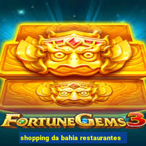 shopping da bahia restaurantes