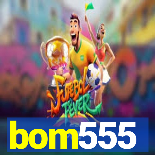 bom555