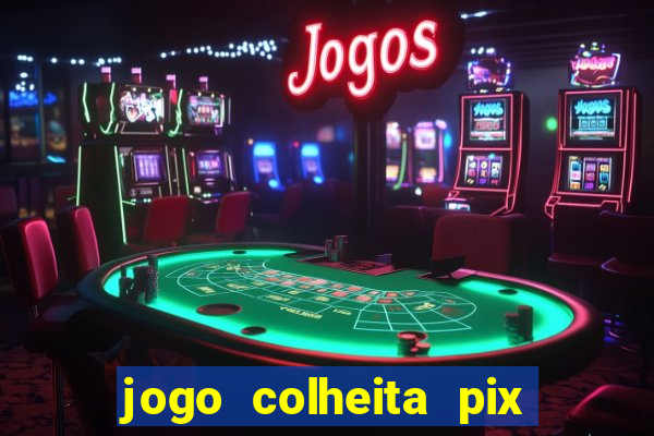 jogo colheita pix paga mesmo