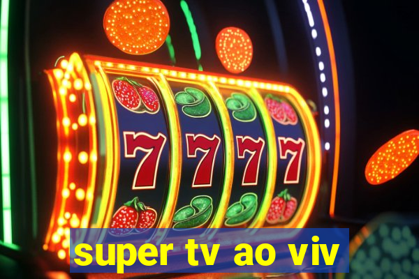 super tv ao viv