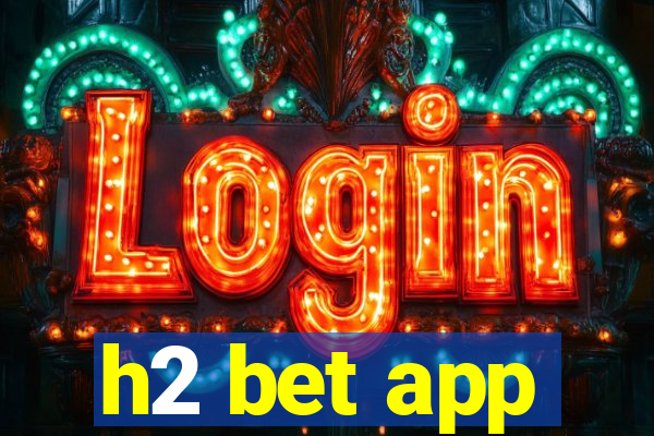 h2 bet app