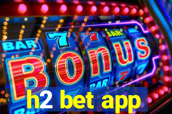 h2 bet app