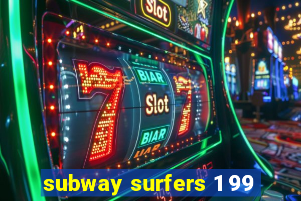 subway surfers 1 99